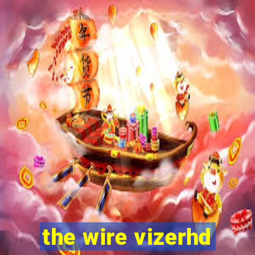 the wire vizerhd